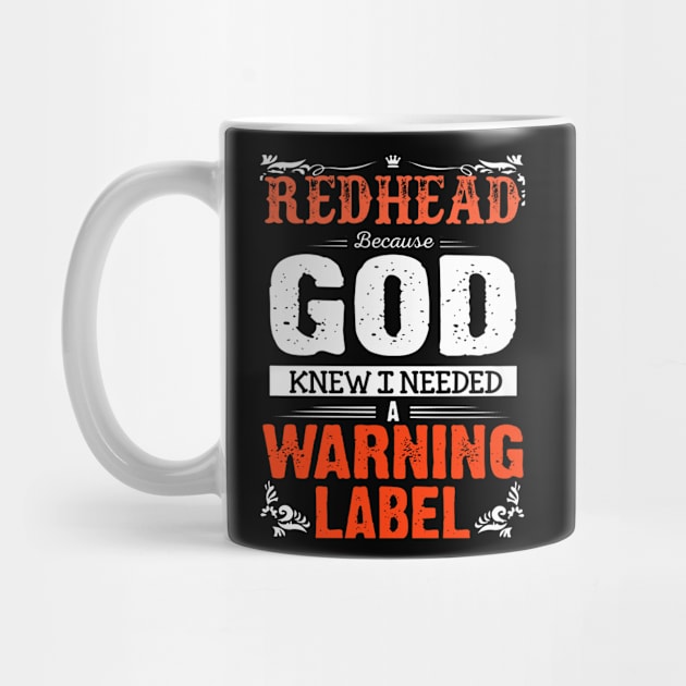 Redhead Because God Knew I Needed A Warning Label by QUYNH SOCIU